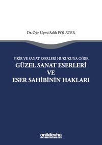 Fikir ve Sanat Eserleri Hukukuna Göre Güzel Sanat Eserleri ve Eser Sahibinin Hakları