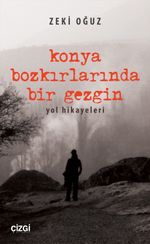 Konya Bozkırlarında Bir Gezgin & Yol Hikayeleri