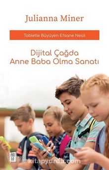 Dijital Çağda Anne Baba Olma Sanatı - Julianna Miner