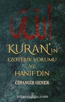 Kuran’ın Ezoterik Yorumu ve Hanif Din - Cihangir Gener