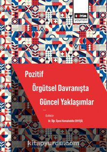 Pozitif Örgütsel Davranışta Güncel Yaklaşımlar - Dr. Öğr. Üyesi Kemaleddin Eryeşil