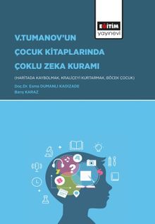 V. Tumanov'un Çocuk Kitaplarında Çoklu Zeka Kuramı & (Haritada Kaybolmak, Kraliçeyi Kurtarmak, Böcek Çocuk)