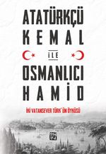 Atatürkçü Kemal ile Osmanlıcı Hamid & İki Vatansever Türk'ün Öyküsü