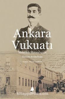 Ankara Vukuatı & Menfilik Hatıralarım - Simon Arakelyan