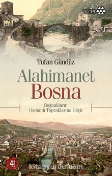Alahimanet Bosna & Boşnakların Osmanlı Topraklarına Göçü - Tufan Gündüz