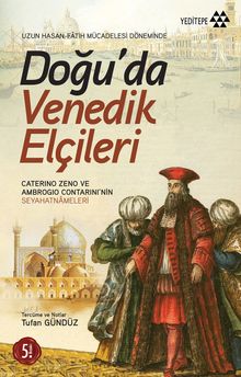 Doğu'da Venedik Elçileri Uzun Hasan ve Fatih Mücadelesi Döneminde