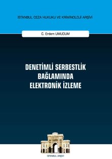 Denetimli Serbestlik Bağlamında Elektronik İzleme İstanbul Ceza Hukuku ve Kriminoloji Arşivi Yayın No: 35