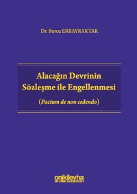 Alacağın Devrinin Sözleşme ile Engellenmesi (Pactum de non cedendo)