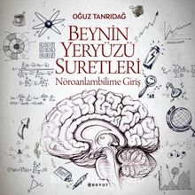 Beynin Yeryüzü Suretleri & Nöroanlambilime Giriş - Oğuz Tanrıdağ