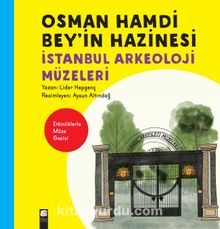 Osman Hamdi Bey’in Hazinesi & İstanbul Arkeoloji Müzeleri