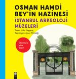 Osman Hamdi Bey'in Hazinesi & İstanbul Arkeoloji Müzeleri