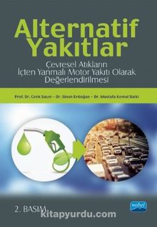 Alternatif Yakıtlar & Çevresel Atıkların İçten Yanmalı Motor Yakıtı Olarak Değerlendirilmesi - Kolektif