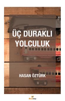 Üç Duraklı Yolculuk - Hasan Öztürk