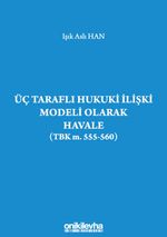 Üç Taraflı Hukuki İlişki Modeli Olarak Havale (TBK m. 555-560)