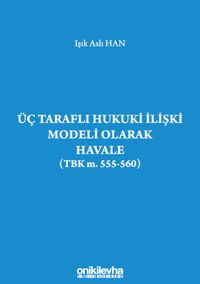 Üç Taraflı Hukuki İlişki Modeli Olarak Havale (TBK m. 555-560)