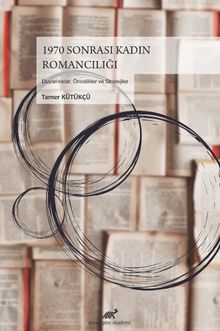 1970 Sonrası Kadın Romancılığı & Duyarlılıklar, Öncelikler ve Stratejiler