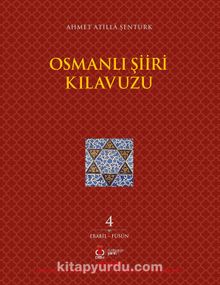 Osmanlı Şiiri Kılavuzu 4. Cilt (Ebabil - Füsun) - Ahmet Atilla Şentürk