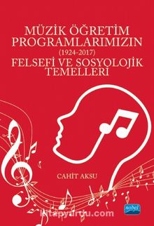 Müzik Öğretim Programlarımızın (1924-2017) Felsefi ve Sosyolojik Temelleri - Cahit Aksu
