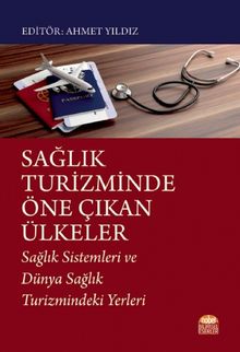 Sağlık Turizminde Öne Çıkan Ülkeler & Sağlık Sistemleri ve Dünya Sağlık Turizmindeki Yerleri