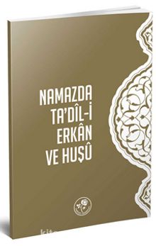 Namazda Ta'dil-i Erkan ve Huşu - Kolektif