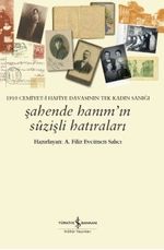 Şahende Hanım'ın Suzişli Hatıraları & 1910 Cemiyet-i Hafiye Davasının Tek Kadın Sanığı