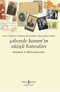 Şahende Hanım’ın Suzişli Hatıraları & 1910 Cemiyet-i Hafiye Davasının Tek Kadın Sanığı