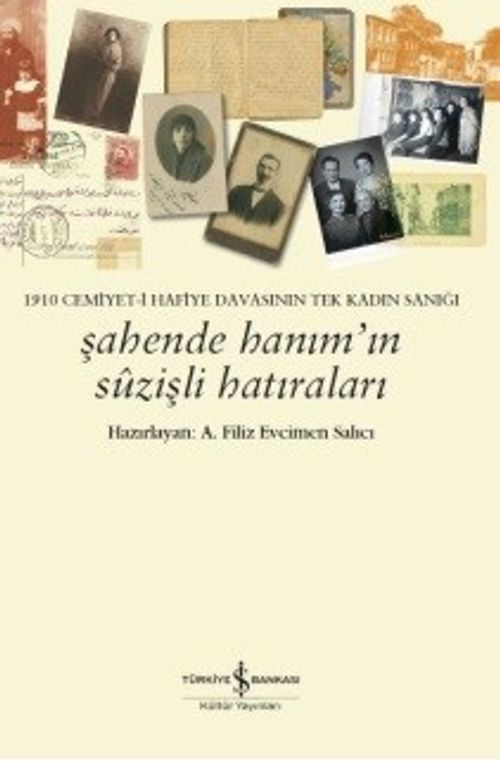 Şahende Hanım'ın Suzişli Hatıraları & 1910 Cemiyet-i Hafiye Davasının Tek Kadın Sanığı