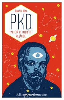 PKD Philip K. Dick’in Peşinde - Anne R. Dick