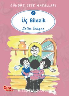 Üç Bilezik / Gündüz Gece Masalları 6 - Selim Tokgöz
