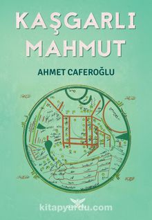 Kaşgarlı Mahmut - Ahmet Caferoğlu