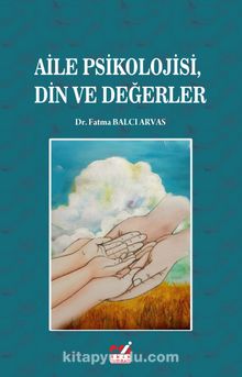Aile Psikolojisi Din ve Değerler - Fatma Balcı Arvas
