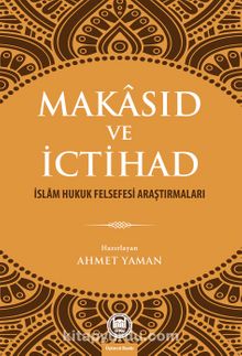 Makasıd ve İctihad & İslam Hukuk Felsefesi Araştırmaları - Prof. Dr. Ahmet Yaman