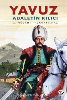 Yavuz: Adaletin Kılıcı - M. Mücahit Küçükyılmaz