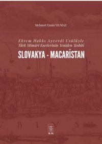 Ekrem Hakkı Ayverdi Usûlüyle Türk Mimarî Eserlerinin Yeniden Tesbiti Slovakya-Macaristan
