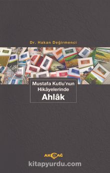 Mustafa Kutlu’nun Hikayelerinde Ahlak - Hakan Değirmenci