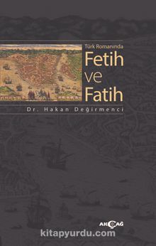 Türk Romanında Fetih ve Fatih - Hakan Değirmenci