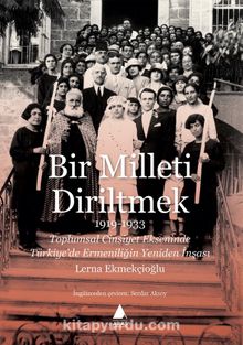 Bir Milleti Diriltmek (1919-1933) - Lerna Ekmekçioğlu