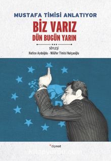 Mustafa Timisi Anlatıyor Biz Varız & Dün Bugün Yarın - Bilinmeyen Yazar