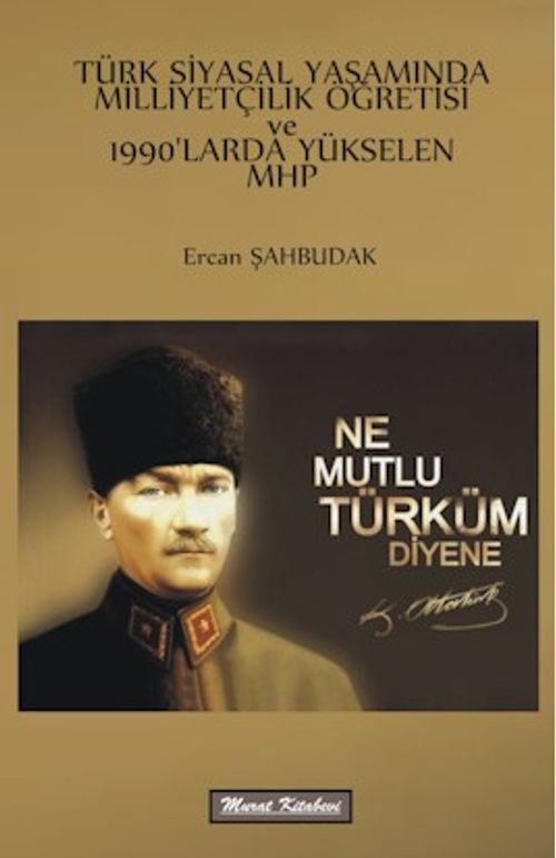 Türk Siyasal Yaşamında Milliyetçilik Öğretisi ve 1990'larda Yükselen Mhp 