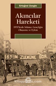 Akıncılar Hareketi & 1970’lerde İslamcı Gençliğin Oluşumu ve Eylem - Ertuğrul Zengin