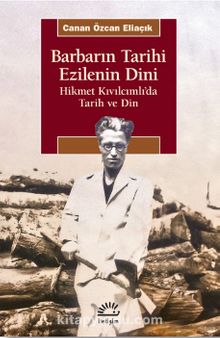 Barbarın Tarihi Ezilenin Dini & Hikmet Kıvılcımlı’da Tarih ve Din - Canan Özcan Eliaçık