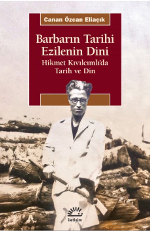 Barbarın Tarihi Ezilenin Dini & Hikmet Kıvılcımlı'da Tarih ve Din