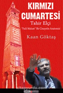 Kırmızı Cumartesi - Tahir Elçi & “Faili Malum” Bir Cinayetin Anatomisi - Kaan Göktaş