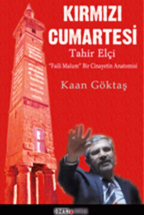Kırmızı Cumartesi - Tahir Elçi & “Faili Malum” Bir Cinayetin Anatomisi