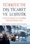 T&uuml;rkiye'de Dış Ticaret ve Lojistik & Uygulamalı ve Teorik Se&ccedil;me Konular