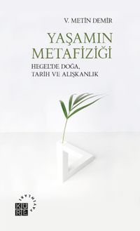 Yaşamın Metafiziği & Hegel'de Doğa, Tarih ve Alışkanlık