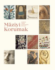 Mâziyi Korumak: Sadberk Hanım Müzesi’nden Bir Seçki
