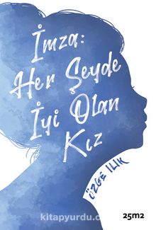 İmza: Her Şeyde İyi Olan Kız - Özge Ilık