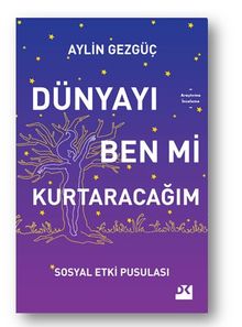 Dünyayı Ben Mi Kurtaracağım Sosyal Etki Pusulası