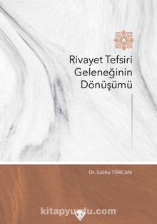 Rivayet Tefsiri Geleneğinin Dönüşümü - Dr. Saliha Türcan